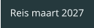 Reis maart 2027